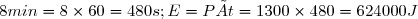 8min=8\times 60=480s ; E=P×t=1300\times 480=624000J